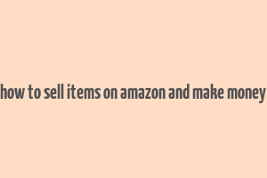 how to sell items on amazon and make money