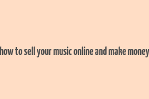 how to sell your music online and make money