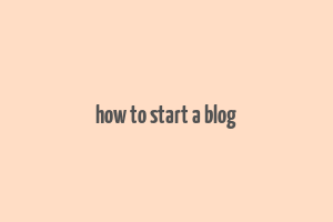 how to start a blog