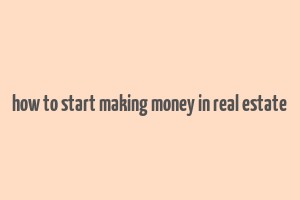 how to start making money in real estate