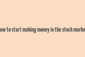 how to start making money in the stock market