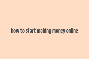 how to start making money online