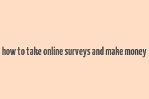 how to take online surveys and make money