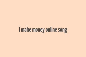 i make money online song