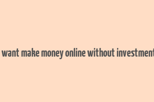 i want make money online without investment