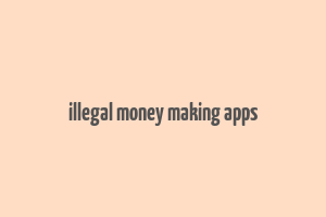 illegal money making apps