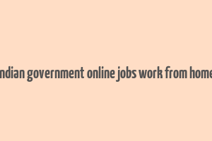 indian government online jobs work from home