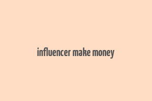 influencer make money