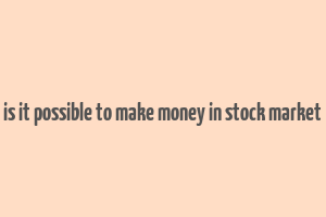 is it possible to make money in stock market