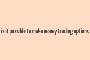 is it possible to make money trading options