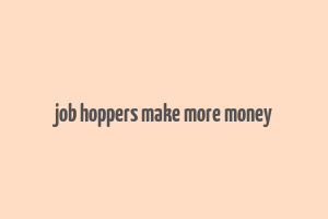 job hoppers make more money