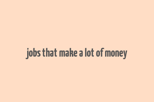 jobs that make a lot of money