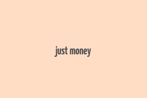 just money