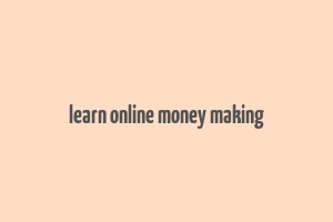 learn online money making