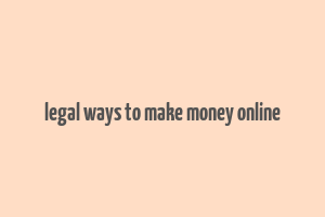 legal ways to make money online