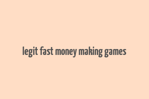 legit fast money making games