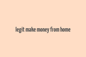 legit make money from home