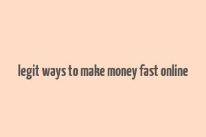 legit ways to make money fast online