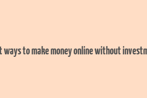 legit ways to make money online without investment