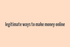 legitimate ways to make money online