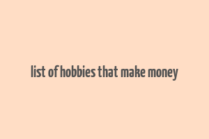 list of hobbies that make money