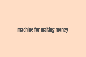 machine for making money