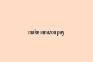 make amazon pay