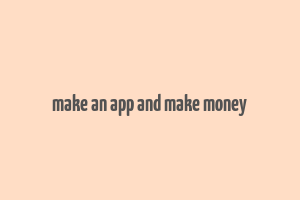 make an app and make money