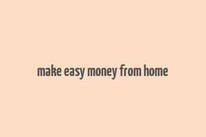 make easy money from home