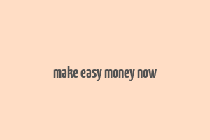 make easy money now