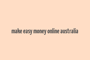 make easy money online australia