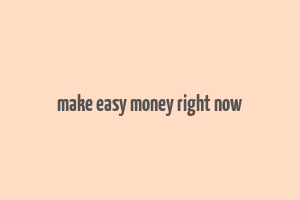 make easy money right now