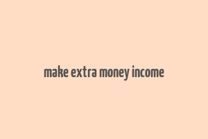 make extra money income