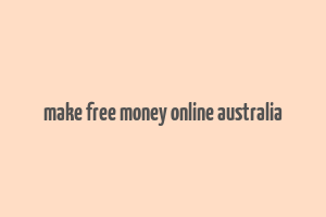 make free money online australia