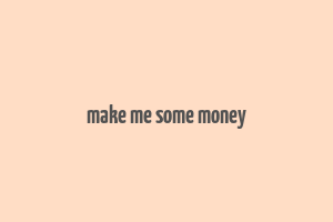 make me some money