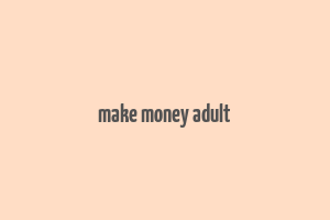 make money adult