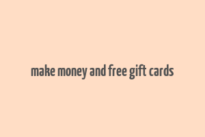 make money and free gift cards