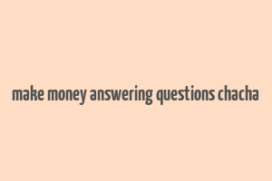 make money answering questions chacha