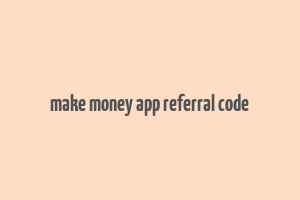 make money app referral code