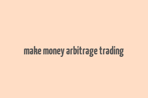 make money arbitrage trading