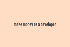 make money as a developer