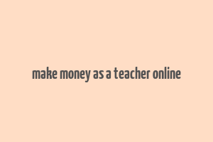 make money as a teacher online