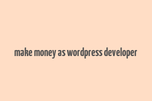 make money as wordpress developer