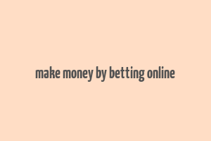 make money by betting online