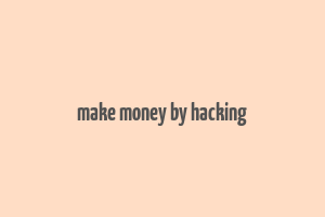 make money by hacking