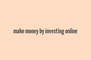 make money by investing online