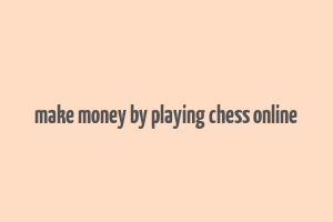 make money by playing chess online