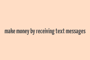 make money by receiving text messages