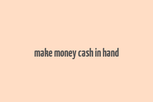 make money cash in hand