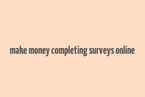 make money completing surveys online